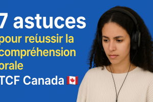 7 astuces pour réussir la compréhension orale TCF Canada 6 7 astuces pour réussir la compréhension orale TCF Canada