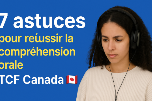 7 astuces pour réussir la compréhension orale TCF Canada